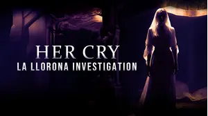 Her Cry: La Llorona Investigation