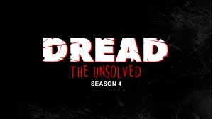 Dread The Unsolved S4