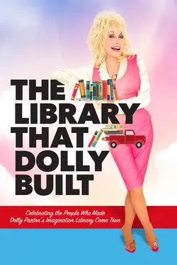 The Library That Dolly Built: Celebrating the People Who Made Dolly's Dream Come True