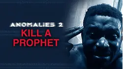 Anomalies 2: Kill A Prophet