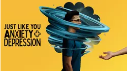 Just Like You - Anxiety and Depression