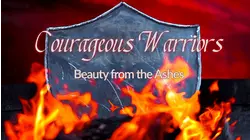 Courageous Warriors Beauty From The Ashes