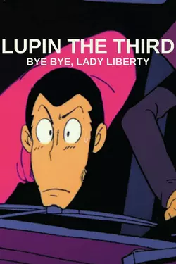 LUPIN THE 3rd: Bye Bye, Lady Liberty