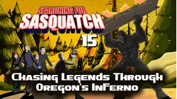 Searching for Sasquatch 15: Chasing Legends Through Oregon's Inferno