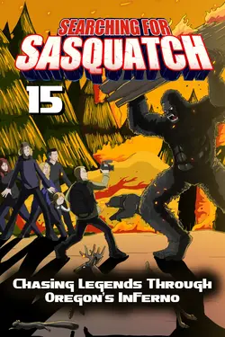 Searching for Sasquatch 15: Chasing Legends Through Oregon's Inferno
