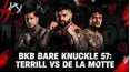 BKB Bare Knuckle 57: Terrill vs de la Motte
