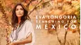 Eva Longoria: Searching For Mexico