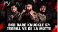 BKB Bare Knuckle 57: Terrill vs de la Motte (Prelims)