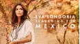 Eva Longoria: Searching For Mexico