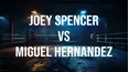 Joey Spencer vs Miguel Hernandez