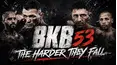 BKB Bare Knuckle 53: The Harder They Fall