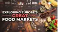 Exploring Europe's Great Food Markets