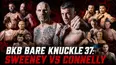 BKB Bare Knuckle 37: Sweeney vs Connelly (Part 1)