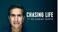 Chasing Life With Dr. Sanjay Gupta