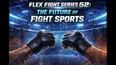 Flex Fight Series 52: The Future of Fight Sports