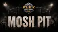 Flex Fight Series 56: Mosh Pit