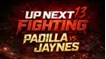 Up Next Fighting 13: Padilla vs Jaynes Part 1